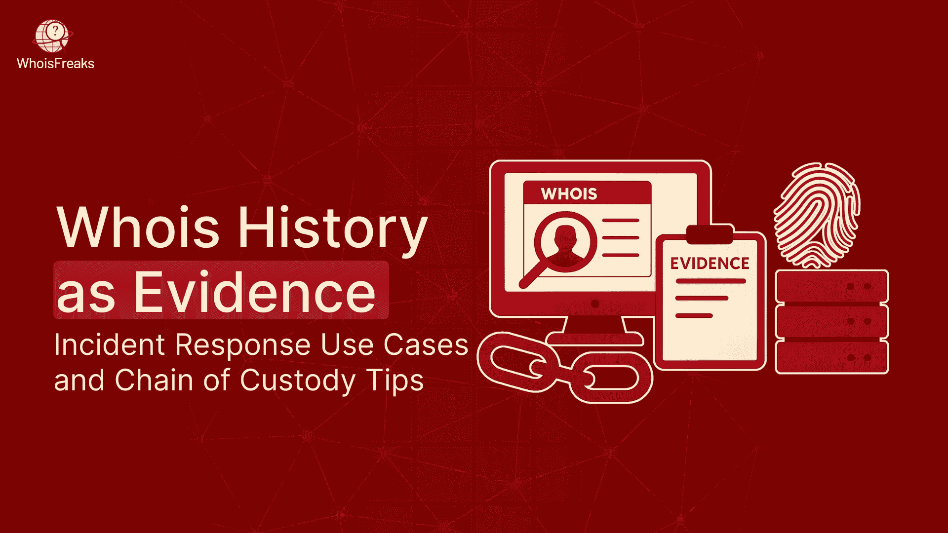 WHOIS History as Evidence - Incident Response Use Cases and Chain of Custody Tips